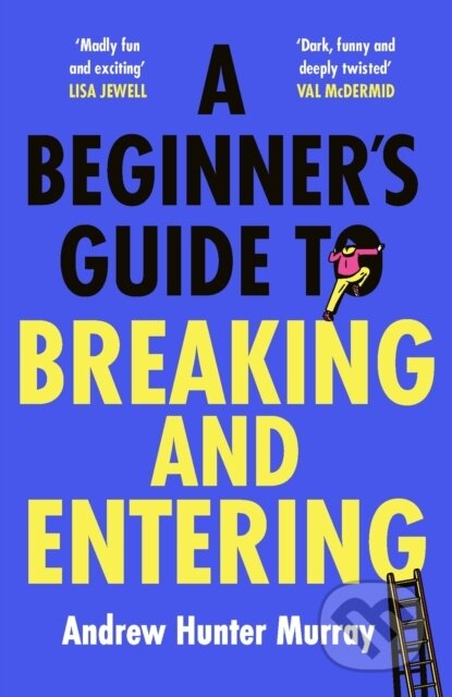 A Beginner’s Guide to Breaking and Entering - Andrew Hunter Murray, Hutchinson, 2024