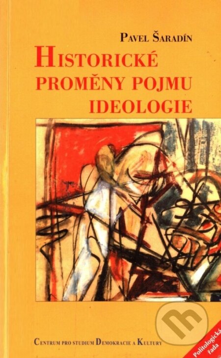 Kniha: Historické proměny pojmu ideologie (Pavel Šaradín). Centrum pro studium demokracie a kultury, 2001 Kniha: Historické proměny pojmu ideologie (Pavel Šaradín). Centrum pro studium demokracie a kultury, 2001
