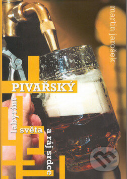 Kniha: Pivařský labyrint světa a ráj srdce (Martin Jarošek). Tilia, 2002 Kniha: Pivařský labyrint světa a ráj srdce (Martin Jarošek). Tilia, 2002