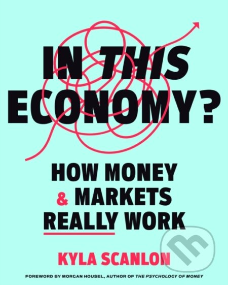 Kniha: In This Economy? (Kyla Scanlon). Ebury, 2024 Kniha: In This Economy? (Kyla Scanlon). Ebury, 2024