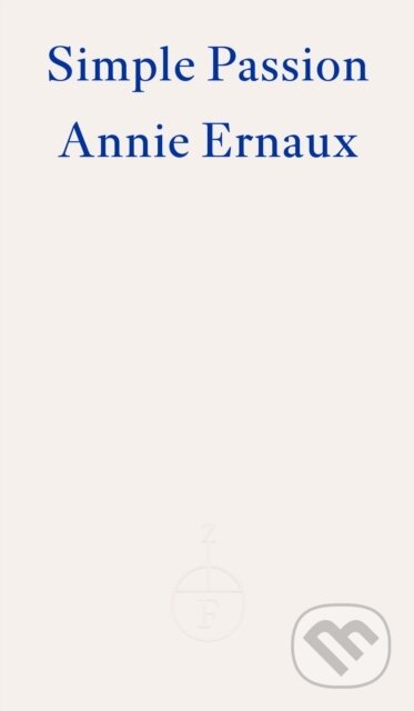 Simple Passion - Annie Ernaux, Fitzcarraldo Editions, 2022