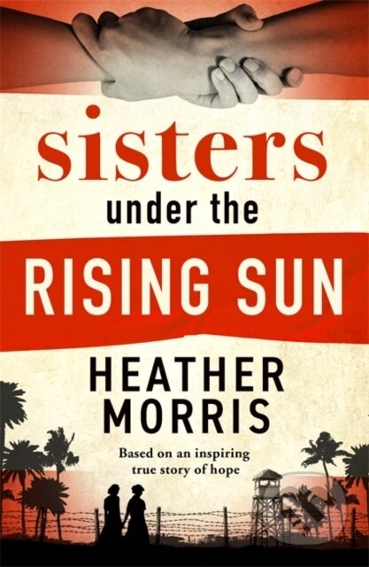 Kniha: Sisters under the Rising Sun (Heather Morris). Zaffre, 2024 Kniha: Sisters under the Rising Sun (Heather Morris). Zaffre, 2024