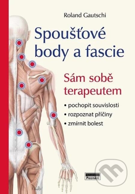 Kniha: Spoušťové body a fascie (Roland Gautschi). Poznání, 2024 Kniha: Spoušťové body a fascie (Roland Gautschi). Poznání, 2024