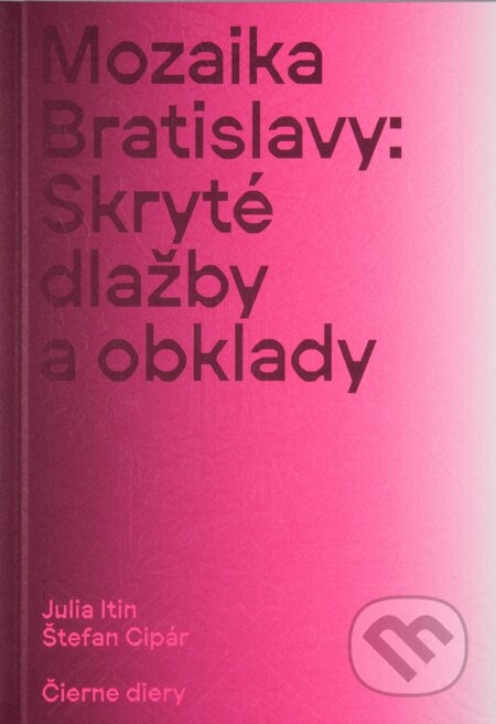 Kniha: Mozaika Bratislavy: Skryté dlažby a obklady (Julia Itin, Martin Lipták a Štefan Cipár). Čierne diery, 2023 Kniha: Mozaika Bratislavy: Skryté dlažby a obklady (Julia Itin, Martin Lipták a Štefan Cipár). Čierne diery, 2023