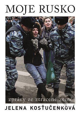 E-kniha: Moje Rusko (Jelena Kosťučenko). Argo, 2024 E-kniha: Moje Rusko (Jelena Kosťučenko). Argo, 2024