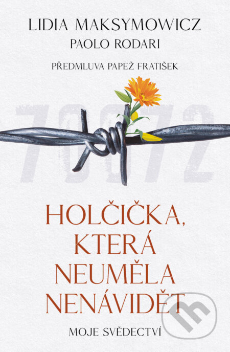 Kniha: Holčička, která neuměla nenávidět (Lidia Maksymowicz a Paolo Rodari). Kontrast, 2024 Kniha: Holčička, která neuměla nenávidět (Lidia Maksymowicz a Paolo Rodari). Kontrast, 2024