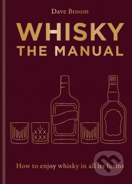 Kniha: Whisky: The Manual (Dave Broom). Mitchell Beazley, 2024 Kniha: Whisky: The Manual (Dave Broom). Mitchell Beazley, 2024