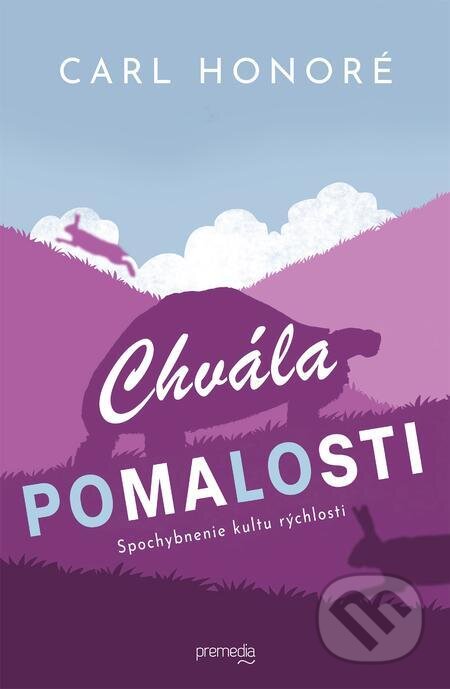 E-kniha: Chvála pomalosti (Carl Honoré). Premedia, 2024 E-kniha: Chvála pomalosti (Carl Honoré). Premedia, 2024