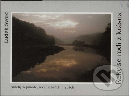Kniha: Řeky se rodí z krásna (Luděk Švorc). Knihovna Jana Drdy, 2001 Kniha: Řeky se rodí z krásna (Luděk Švorc). Knihovna Jana Drdy, 2001