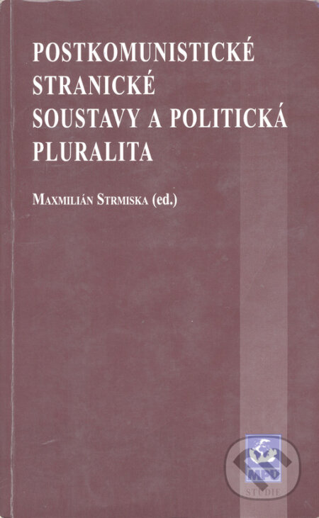 Postkomunistické stranické soustavy a politická pluralita - Maxmilián Strmiska, Masarykova univerzita, 2000