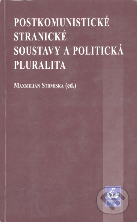 Kniha: Postkomunistické stranické soustavy a politická pluralita (Maxmilián Strmiska). Masarykova univerzita, 2000 Kniha: Postkomunistické stranické soustavy a politická pluralita (Maxmilián Strmiska). Masarykova univerzita, 2000