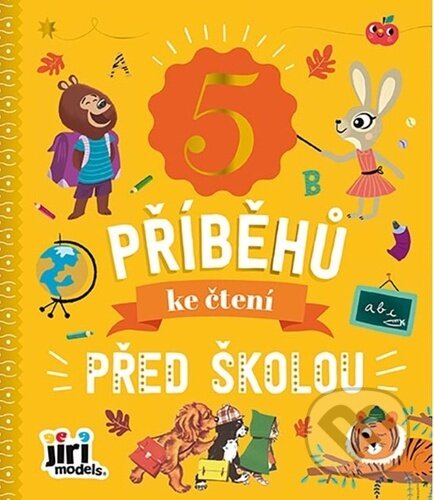 Kniha: 5 příběhů ke čtení Před školou (Jiří Models). Jiří Models, 2024 Kniha: 5 příběhů ke čtení Před školou (Jiří Models). Jiří Models, 2024