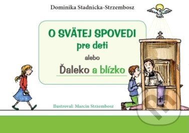 Kniha: O svätej spovedi pre deti alebo Ďaleko a blízko (Dominika Stadnicka-Strzembosz). Christian Project Support, 2024 Kniha: O svätej spovedi pre deti alebo Ďaleko a blízko (Dominika Stadnicka-Strzembosz). Christian Project Support, 2024