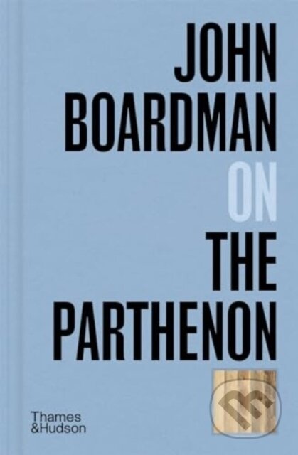 John Boardman on the Parthenon - John Boardman, Thames & Hudson, 2024