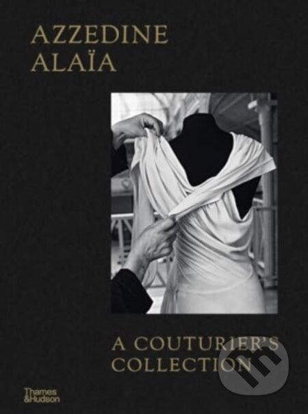 Kniha: Azzedine Alaia (Miren Arzalluz a Olivier Saillard). Thames & Hudson, 2024 Kniha: Azzedine Alaia (Miren Arzalluz a Olivier Saillard). Thames & Hudson, 2024