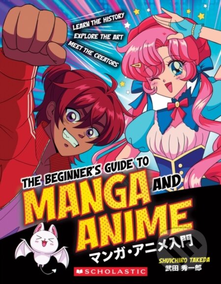 Kniha: The Beginner's Guide to Anime and Manga (Shuichiro Takeda). Scholastic, 2024 Kniha: The Beginner's Guide to Anime and Manga (Shuichiro Takeda). Scholastic, 2024