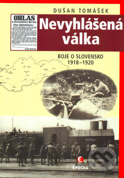Kniha: Nevyhlášená válka (Dušan Tomášek). Epocha, 2005 Kniha: Nevyhlášená válka (Dušan Tomášek). Epocha, 2005