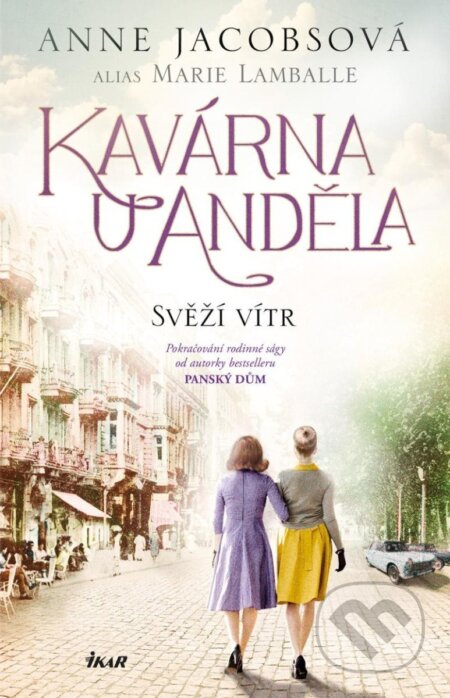 Kniha: Kavárna U Anděla 4: Svěží vítr (Anne Jacobs). Ikar CZ, 2024 Kniha: Kavárna U Anděla 4: Svěží vítr (Anne Jacobs). Ikar CZ, 2024