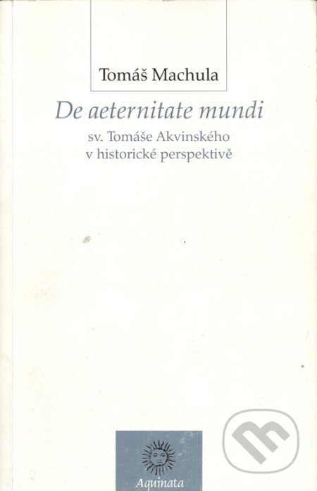 Kniha: De aeternitate mundi sv.Tomáše Akvinského (Tomáš Machula). Krystal OP, 2004 Kniha: De aeternitate mundi sv.Tomáše Akvinského (Tomáš Machula). Krystal OP, 2004
