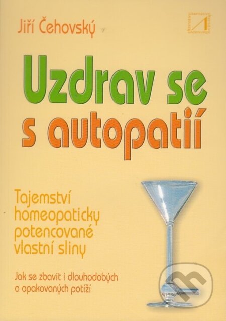 Kniha: Uzdrav se s autopatií (Jiří Čehovský). Alternativa, 2005 Kniha: Uzdrav se s autopatií (Jiří Čehovský). Alternativa, 2005