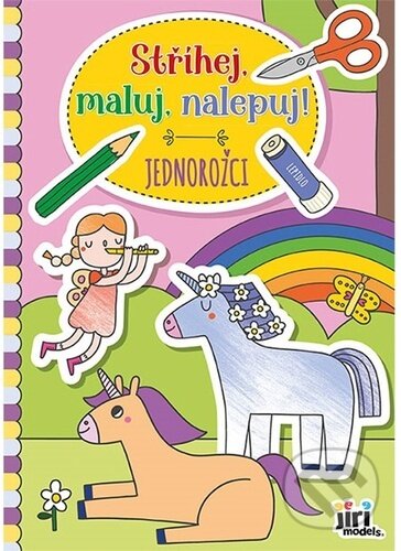 Kniha: Stříhej, maluj, nalepuj! Jednorožci (Jiří Models). Jiří Models, 2024 Kniha: Stříhej, maluj, nalepuj! Jednorožci (Jiří Models). Jiří Models, 2024