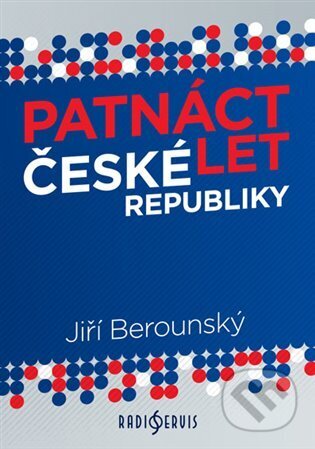 Kniha: Patnáct let České republiky (Jiří Berounský). Radioservis, 2013 Kniha: Patnáct let České republiky (Jiří Berounský). Radioservis, 2013