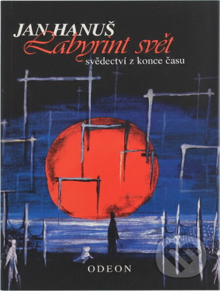 Kniha: Labyrint svět : svědectví z konce času (Jan Hanuš). Odeon, 1996 Kniha: Labyrint svět : svědectví z konce času (Jan Hanuš). Odeon, 1996