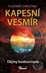 Kniha: Kapesní vesmír - Dějiny budoucnosti (Vladimír Chrastina). Miloš Uhlíř - Baset, 2024 Kniha: Kapesní vesmír - Dějiny budoucnosti (Vladimír Chrastina). Miloš Uhlíř - Baset, 2024