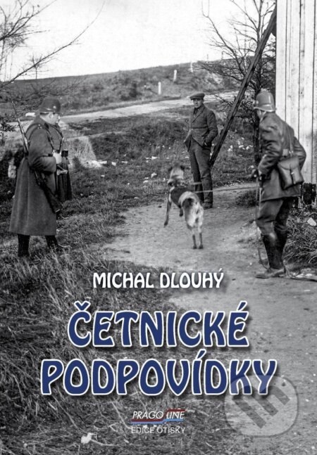 Kniha: Četnické podpovídky (Michal Dlouhý). Pragoline, 2024 Kniha: Četnické podpovídky (Michal Dlouhý). Pragoline, 2024
