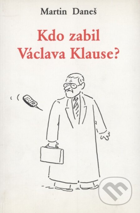 Kniha: Kdo zabil Václava Klause? (Martin Daneš). Tichá Byzanc, 1998 Kniha: Kdo zabil Václava Klause? (Martin Daneš). Tichá Byzanc, 1998
