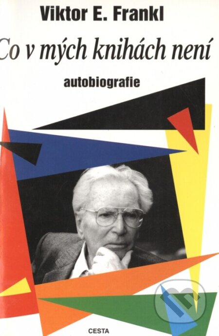 Kniha: Co v mých knihách není (Viktor E. Frankl). Cesta, 1997 Kniha: Co v mých knihách není (Viktor E. Frankl). Cesta, 1997