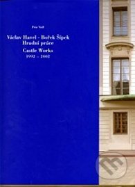 Václav Havel - Bořek Šípek Hradní práce 1992-2002 - Petr Volf, First Class Publishing, 2003