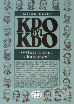 Kniha: KDO BYL KDO - světoví a čeští ekonomové (Milan Sojka). Libri, 2002 Kniha: KDO BYL KDO - světoví a čeští ekonomové (Milan Sojka). Libri, 2002