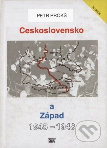 Kniha: Československo a Západ 1945-1948 (Petr Prokš). ISV, 2005 Kniha: Československo a Západ 1945-1948 (Petr Prokš). ISV, 2005
