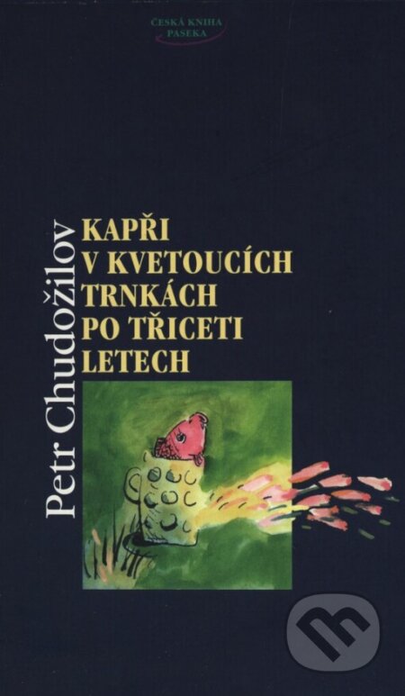 Kniha: Kapři v kvetoucích trnkách po třiceti letech (Petr Chudožilov). Paseka, 1999 Kniha: Kapři v kvetoucích trnkách po třiceti letech (Petr Chudožilov). Paseka, 1999