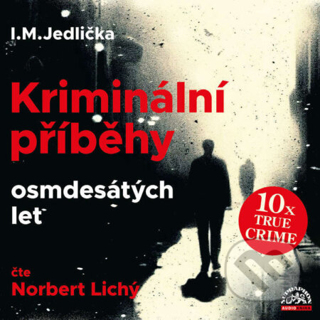 Audiokniha: Kriminální příběhy osmdesátých let (I. M. Jedlička). Supraphon, 2024 Audiokniha: Kriminální příběhy osmdesátých let (I. M. Jedlička). Supraphon, 2024