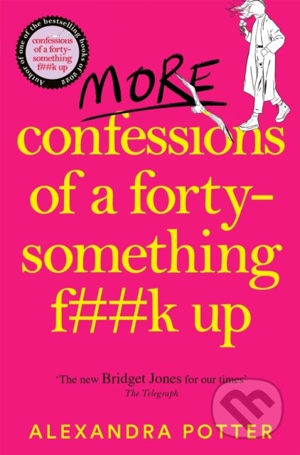 Kniha: More Confessions of a Forty-Something F**k Up (Alexandra Potter). Pan Books, 2024 Kniha: More Confessions of a Forty-Something F**k Up (Alexandra Potter). Pan Books, 2024