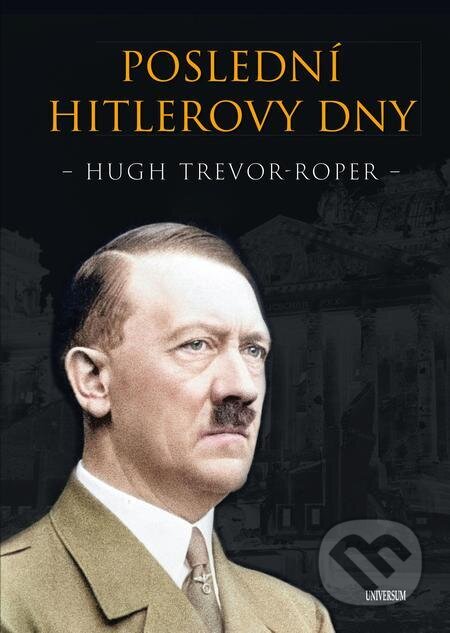 E-kniha: Poslední Hitlerovy dny (Hugh Trevor-Roper). X Nakladatelství Universum, 2024 E-kniha: Poslední Hitlerovy dny (Hugh Trevor-Roper). X Nakladatelství Universum, 2024