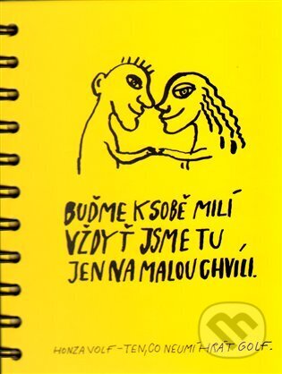 Kniha: Buďme k sobě milí (Honza Volf). Nakladatelství jednoho autora, 2009 Kniha: Buďme k sobě milí (Honza Volf). Nakladatelství jednoho autora, 2009