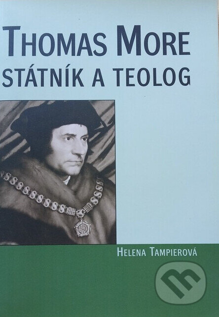 Kniha: Thomas More - státník a teolog (Helena Tampierová). L. Marek, 2002 Kniha: Thomas More - státník a teolog (Helena Tampierová). L. Marek, 2002