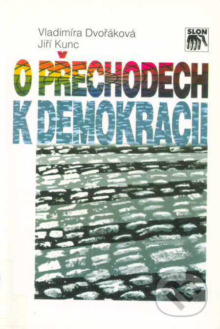 Kniha: O přechodech k demokracii (Jiří Kunc a Vladimíra Dvořáková). SLON, 2008 Kniha: O přechodech k demokracii (Jiří Kunc a Vladimíra Dvořáková). SLON, 2008