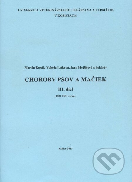 Kniha: Choroby psov a mačiek - III. diel (Marián Kozák). Univerzita veterinárneho lekárstva v Košiciach, 2015 Kniha: Choroby psov a mačiek - III. diel (Marián Kozák). Univerzita veterinárneho lekárstva v Košiciach, 2015