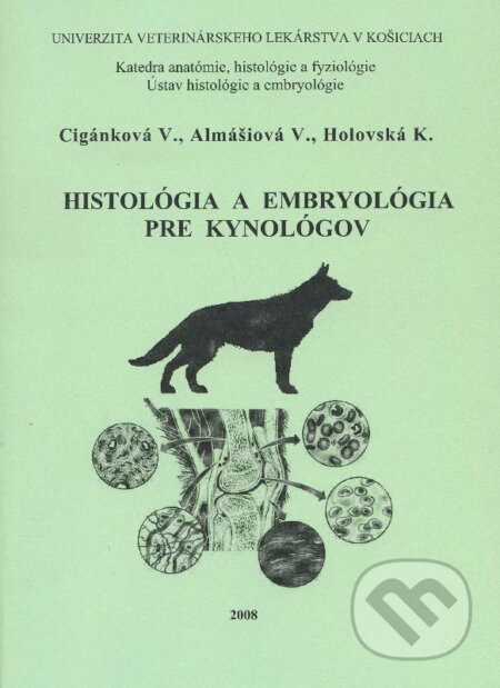 Kniha: Histológia a embryológia pre kynológov (V. Cigánková a kolektiv). Univerzita veterinárneho lekárstva v Košiciach, 2008 Kniha: Histológia a embryológia pre kynológov (V. Cigánková a kolektiv). Univerzita veterinárneho lekárstva v Košiciach, 2008