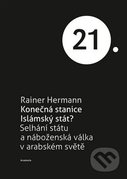 Kniha: Konečná stanice Islámský stát? (Rainer Hermann). Academia, 2016 Kniha: Konečná stanice Islámský stát? (Rainer Hermann). Academia, 2016