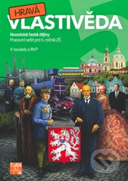Kniha: Hravá vlastivěda 5 (Novodobé české dejiny) (Autorský kolektív). Taktik, 2016 Kniha: Hravá vlastivěda 5 (Novodobé české dejiny) (Autorský kolektív). Taktik, 2016