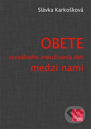 Kniha: Obete sexuálneho zneužívania detí medzi nami (Slávka Karkošková). ASCEND OZ, 2016 Kniha: Obete sexuálneho zneužívania detí medzi nami (Slávka Karkošková). ASCEND OZ, 2016