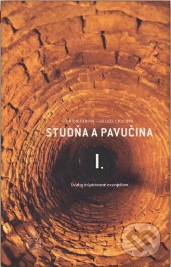 Kniha: Studňa a pavučina I. (Anton Fabian a Július Chalupa). Spolok svätého Vojtecha, 2016 Kniha: Studňa a pavučina I. (Anton Fabian a Július Chalupa). Spolok svätého Vojtecha, 2016