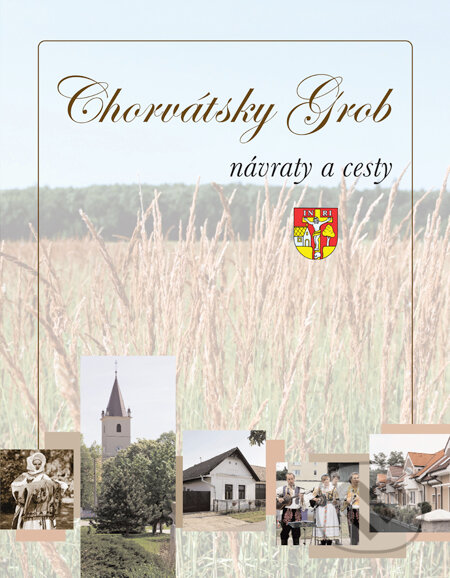 Kniha: Chorvátsky Grob – návraty a cesty (Eva Potočná). Region Poprad, 2010 Kniha: Chorvátsky Grob – návraty a cesty (Eva Potočná). Region Poprad, 2010