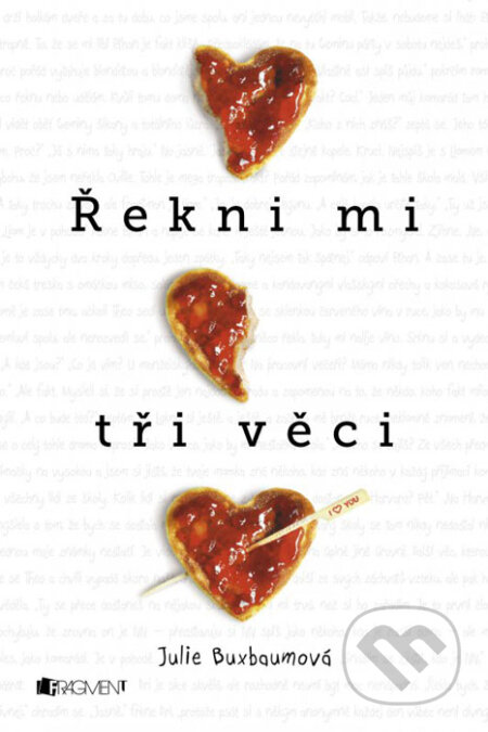 Kniha: Řekni mi tři věci (Julie Buxbaum). Nakladatelství Fragment, 2016 Kniha: Řekni mi tři věci (Julie Buxbaum). Nakladatelství Fragment, 2016