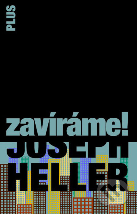 Kniha: Zavíráme! (Joseph Heller). Plus, 2016 Kniha: Zavíráme! (Joseph Heller). Plus, 2016